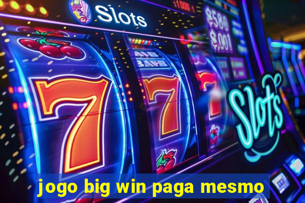 jogo big win paga mesmo